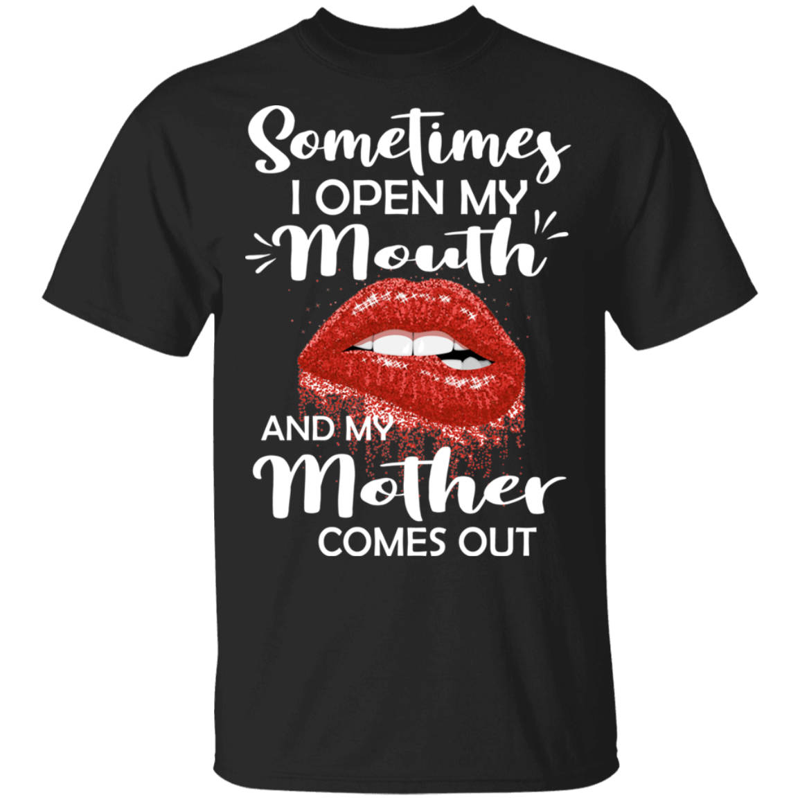 Sometimes I Open My Mouth And My Mother Comes Out T-shirt Funny