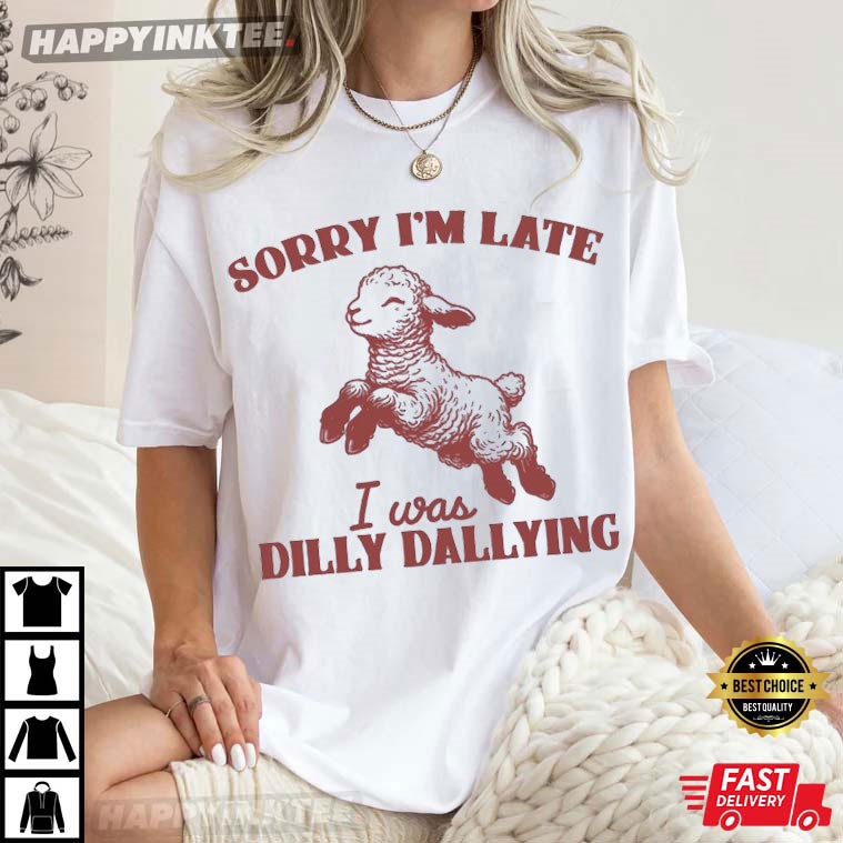 Sorry I’m Late I Was Dilly Dallying Cute Sheep T-shirt