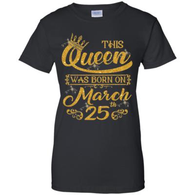 Sparkle Gold This Queen Was Born On March 25th Birthday Shirt For Woman