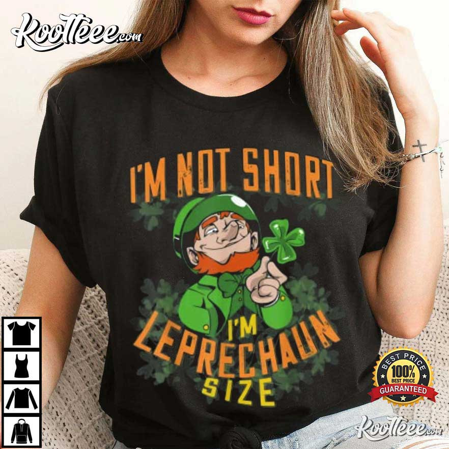St.patrick’s Day Gift I’m Not Short I’m Leprechaun Size T-shirt