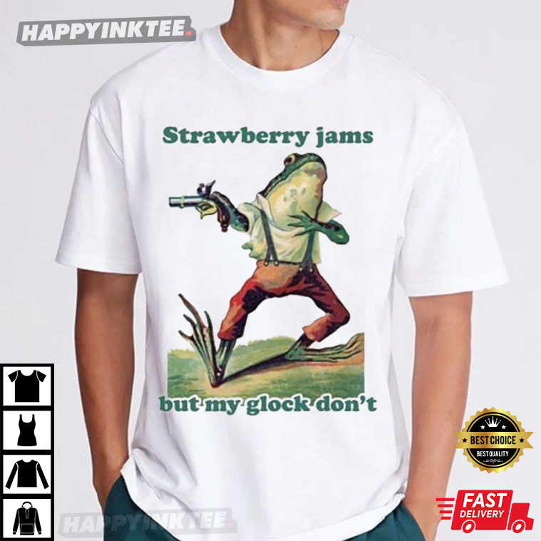Strawberry Jams But My Glock Don’t T-shirt