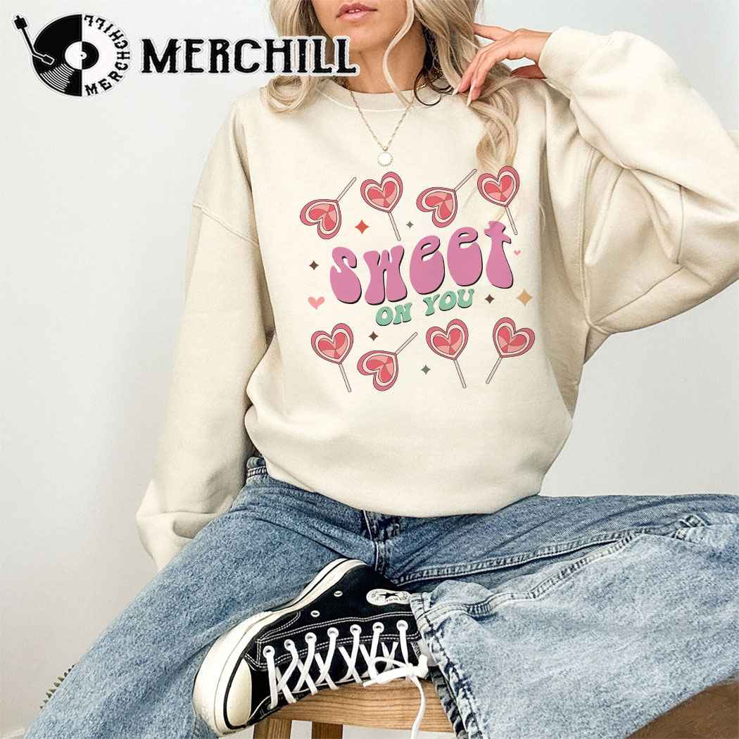 Sweet On You Sweatshirt Happy Valentine’s Day Gift