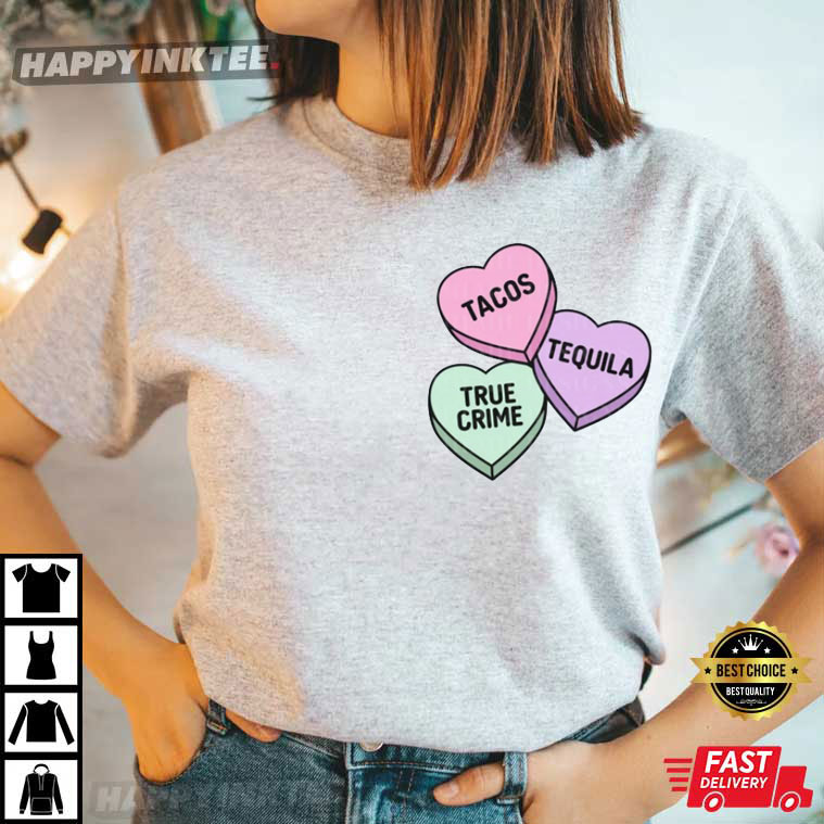 Tacos Tequila And True Crime Candy Hearts Valentine’s Day T-shirt
