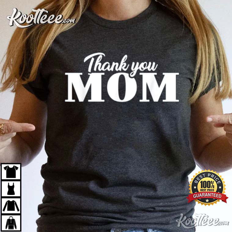 Thank You Mom Mother’s Day Gift For Mom Best T-shirt