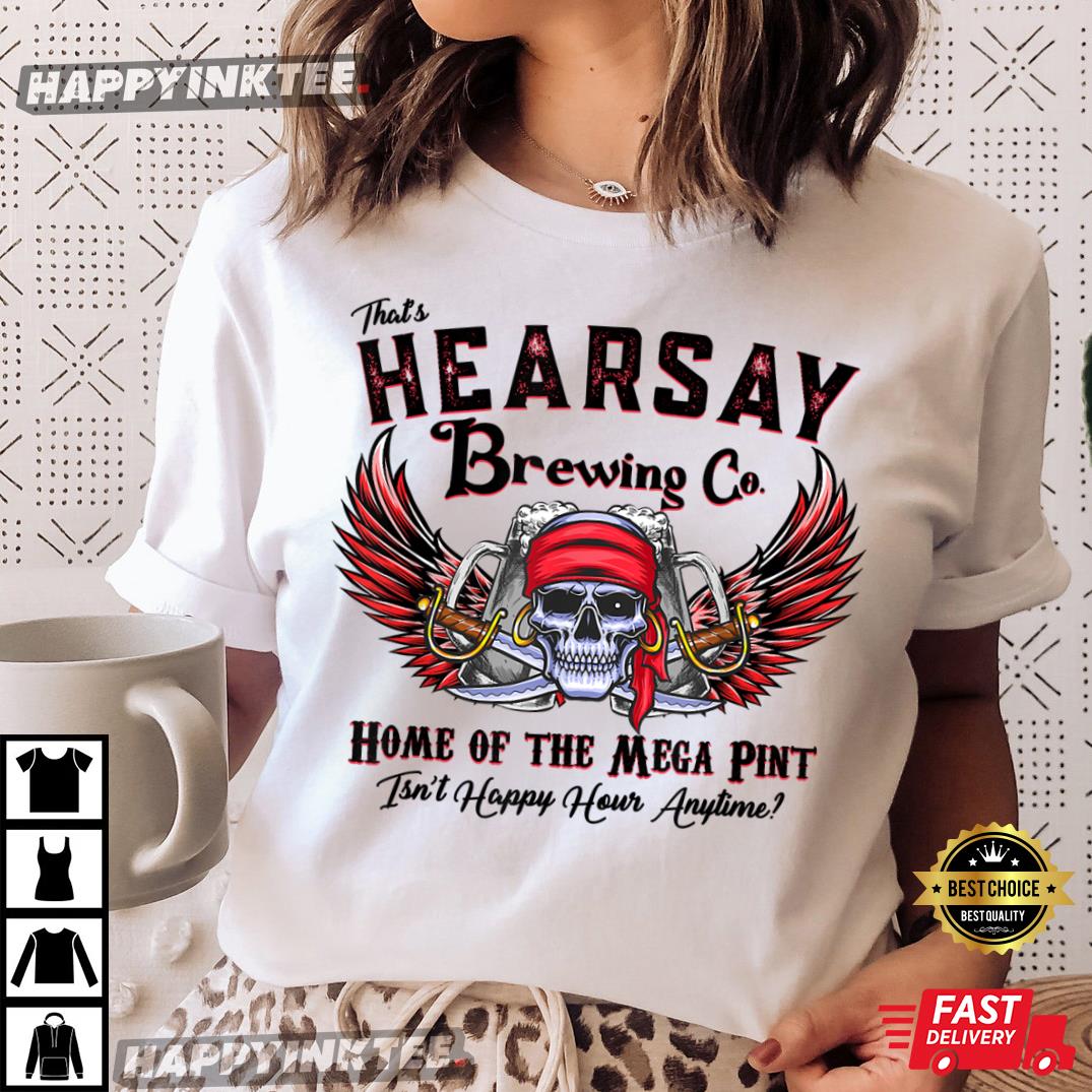 That’s Hearsay Brewing Co Home Of The Mega Pint Funny Skull T-shirt