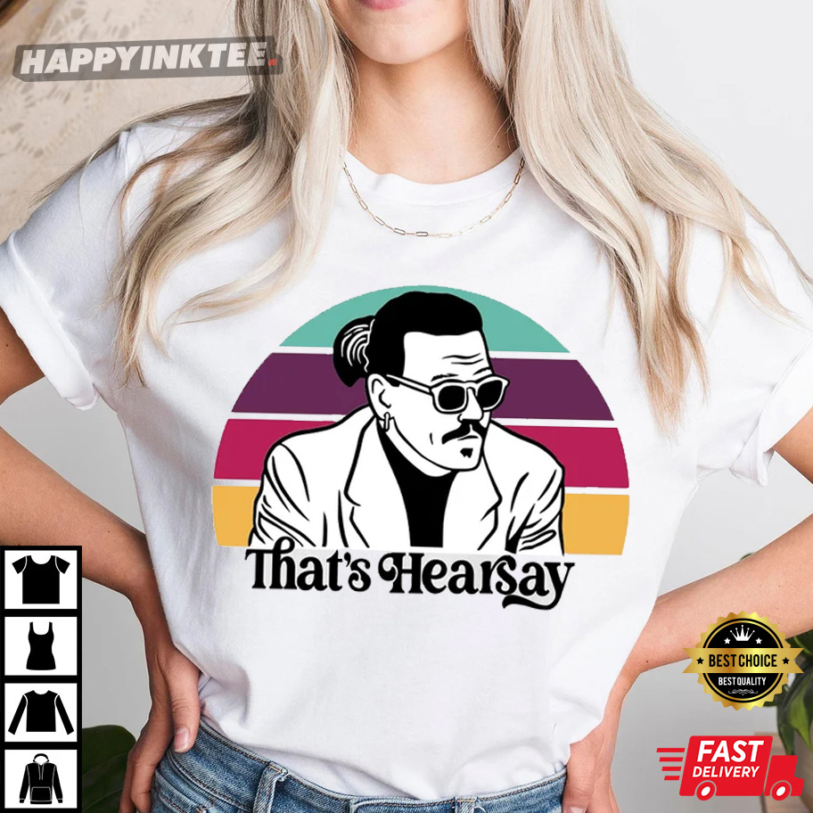 That’s Hearsay Shirt Johnny Depp, Mega Pint Shirt, Justice For Johnny Shirts, Mr. Hearsay Tee