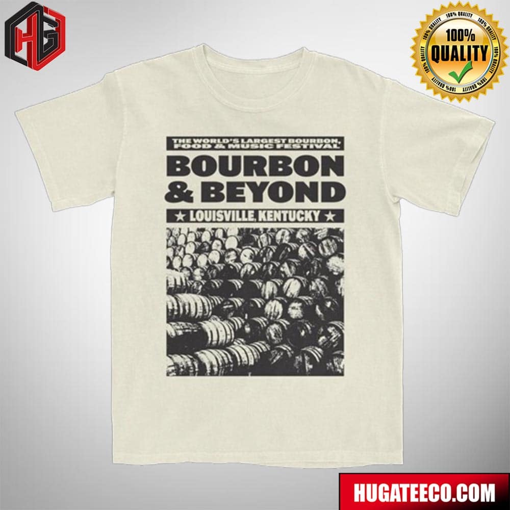 The World’s Largest Bourbon Food And Music Festival Bourbon And Beyond In Louisville Kentucky Merch T-shirt