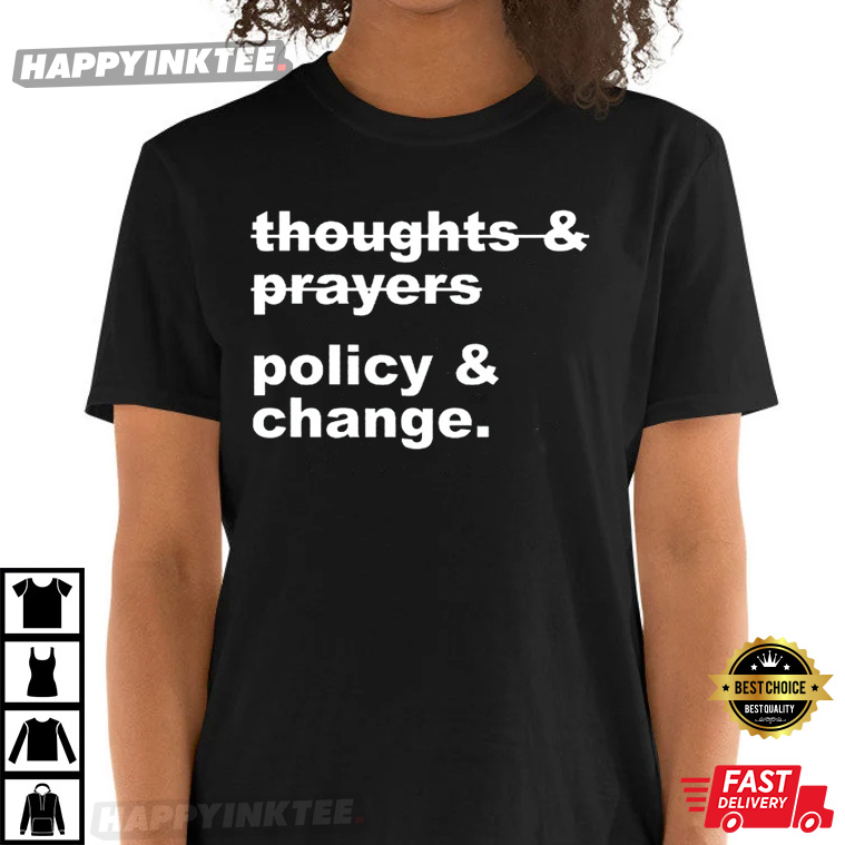 Thoughts And Prayers Policy And Change – Black Lives Matter T-shirt