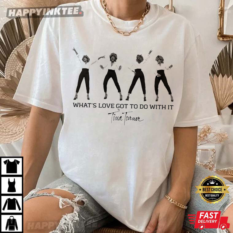 Tina Turner R.i.p. 2023 What’s Love Got To Do With It T-shirt