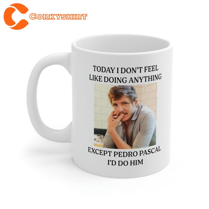 Today I Don’t Feel Like Doing Anything Except Pedro Pascal Coffee Mug