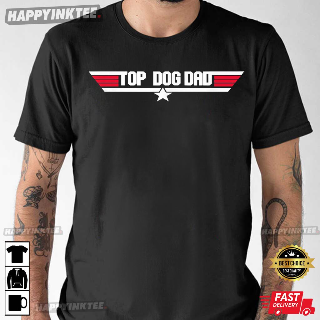 Top Dog Dad Father’s Day Gift T-shirt