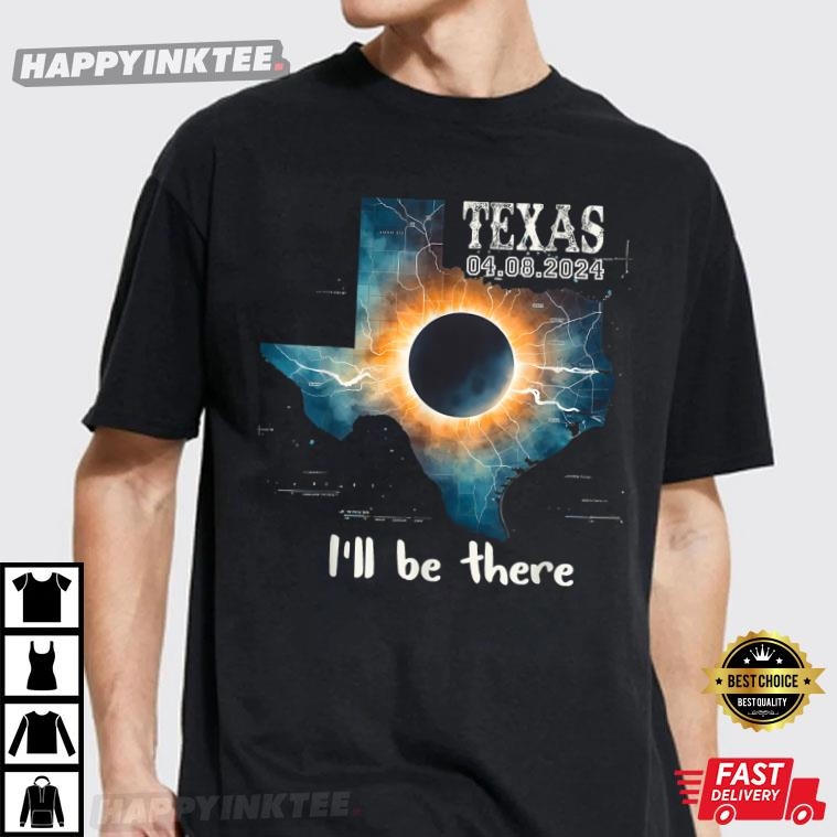 Total Solar Eclipse 2024 Texas I’ll Be There T-shirt