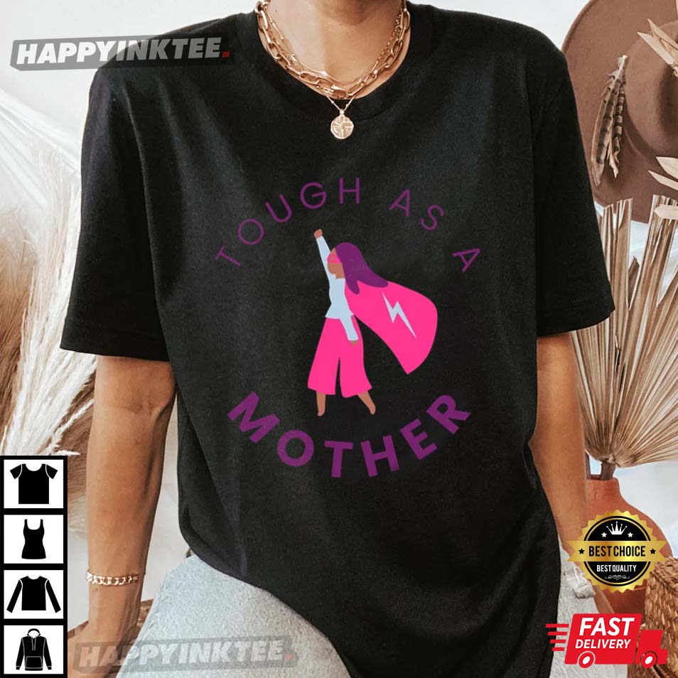 Tough As A Mother Super Mom Mother’s Day Gift T-shirt
