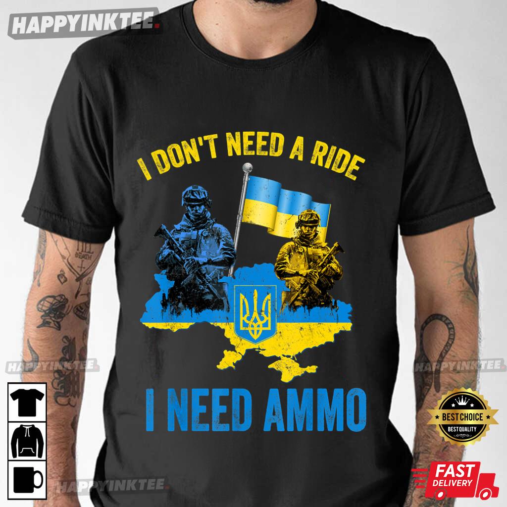Ukraine Zelensky President I Don’t Need A Ride I Need Ammo T-shirt