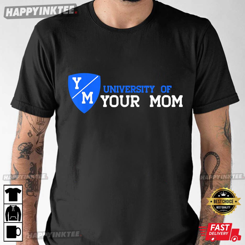 University Of Your Mom Shirt, Happy Mother’s Day T-shirt