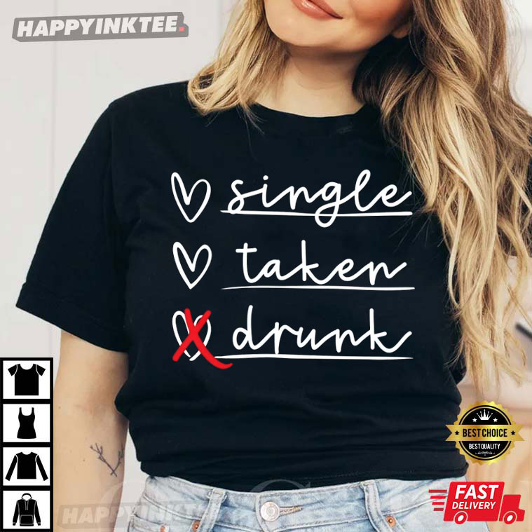 Valentine’s Day Single Taken Drunk Funny Valentine T-shirt