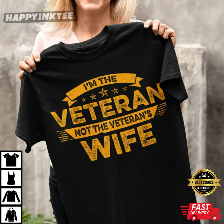 Veterans Day I’m The Veteran Not The Veteran’s Wife T-shirt