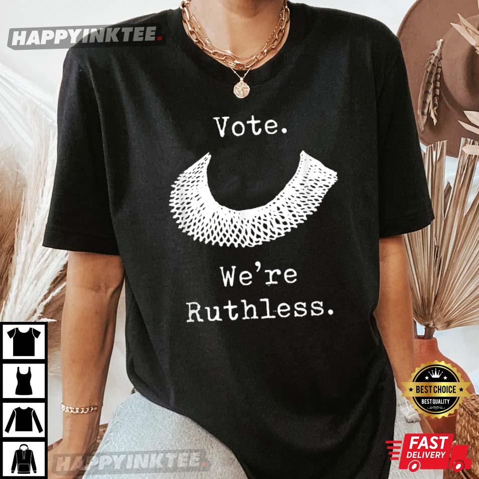 Vote We Are Ruthless Women’s Rights T-shirt