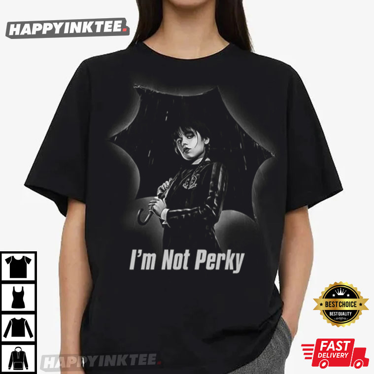 Wednesday Addams I’m Not Perky Gifts For Her T-shirt