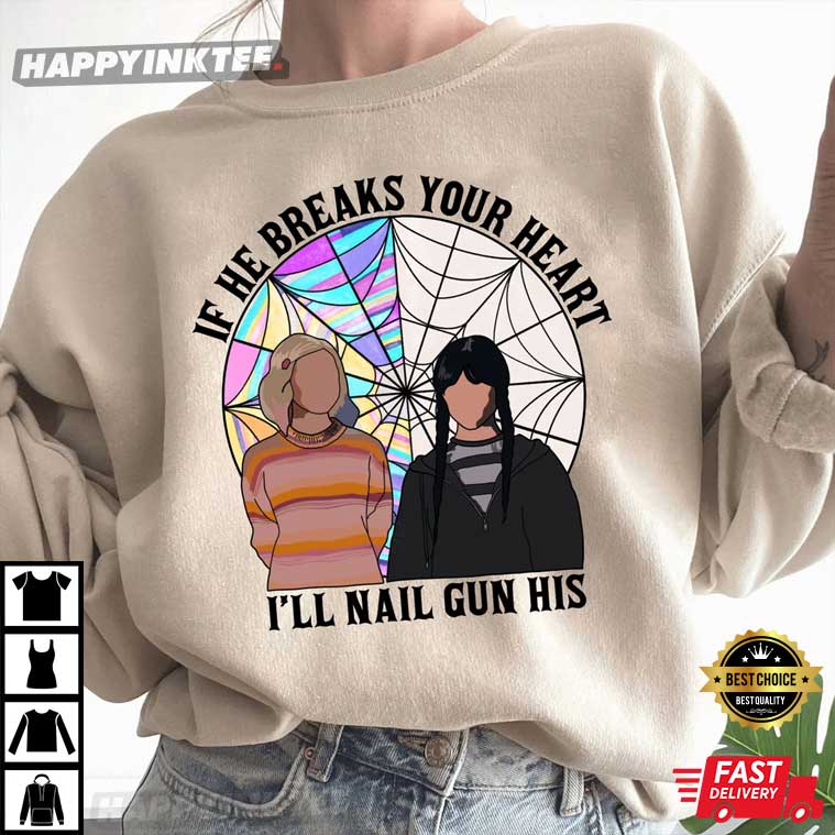 Wednesday Addams If He Breaks Your Heart I’ll Nail Gun His Best T-shirt