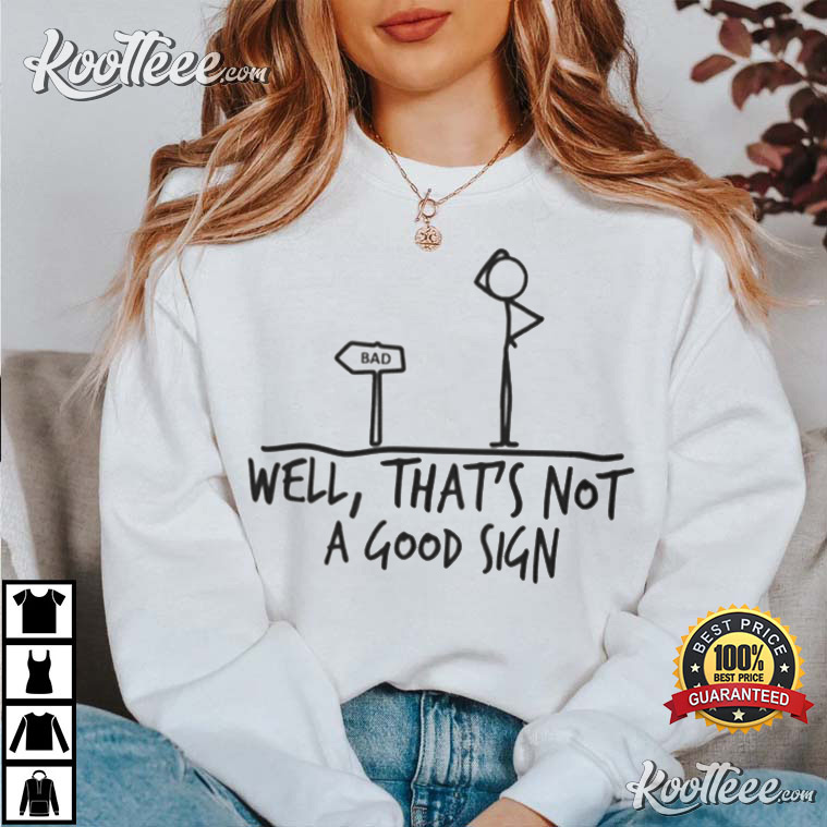 Well That’s Not A Good Sign Adult Humor Funny T-shirt