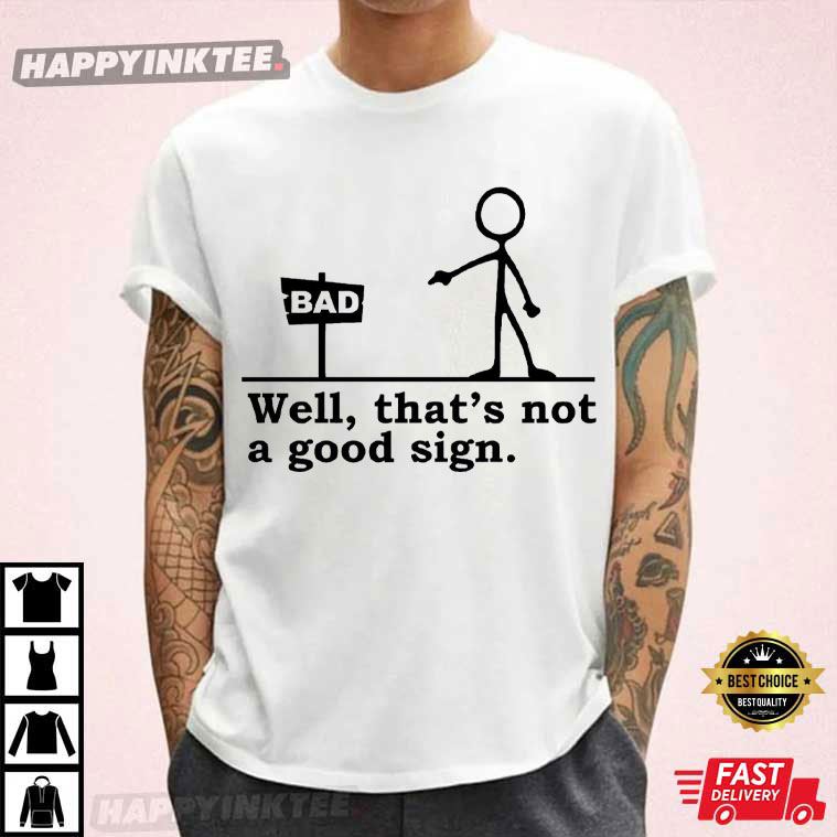 Well That’s Not A Good Sign Having Bad Day Funny T-shirt