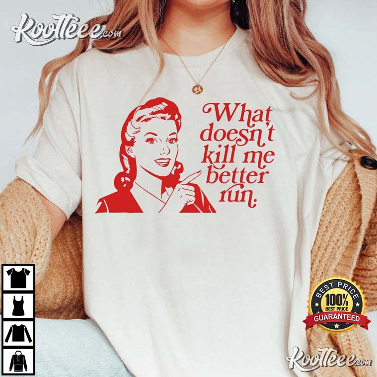 What Doesn’t Kill Me Better Run Pump Rules T-shirt