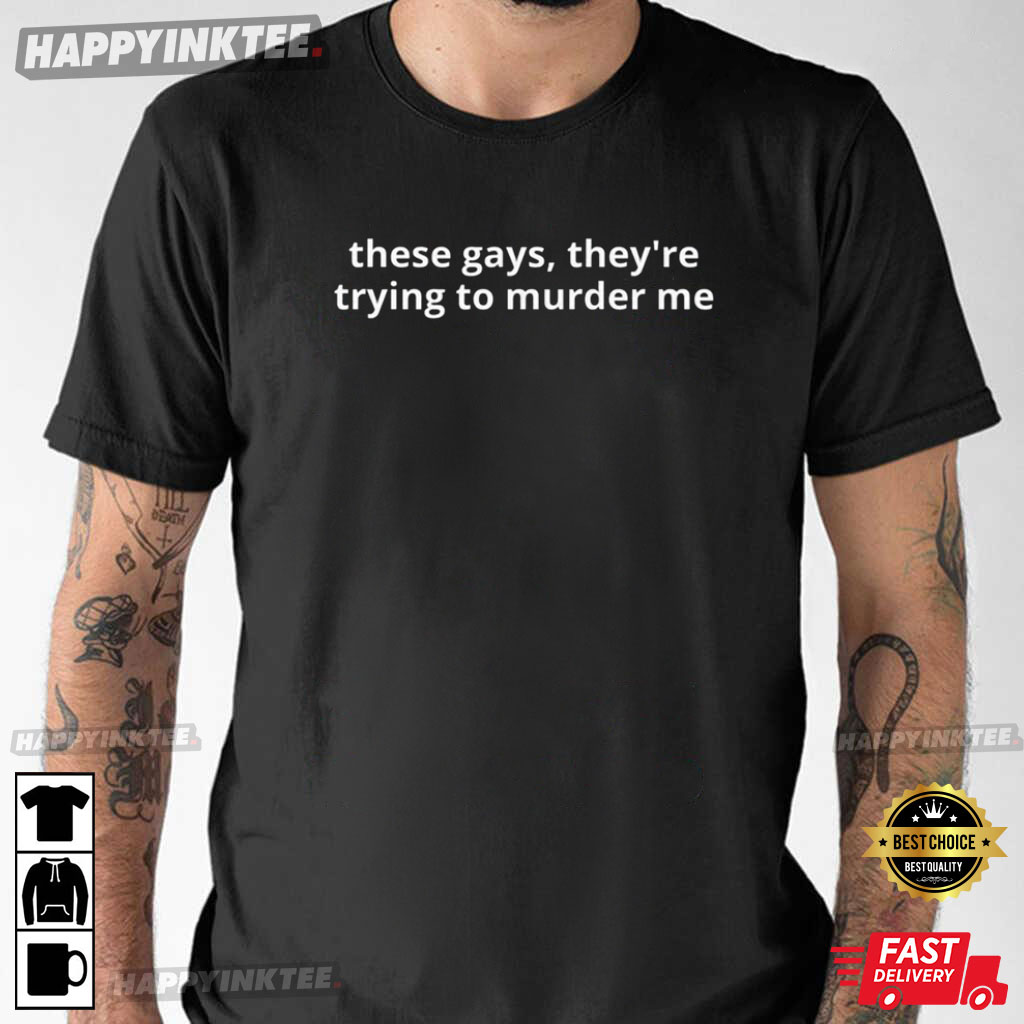 White Lotus These Gays, They’re Trying To Murder Me T-shirt