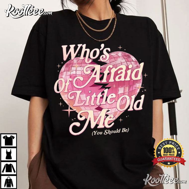 Who’s Afraid Of Little Old Me You Should Be Taylor Swift T-shirt