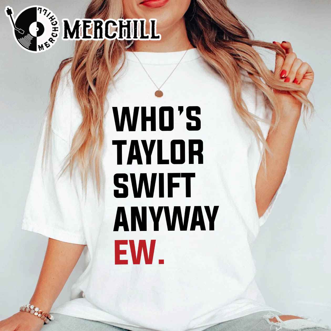 Who’s Taylor Swift Anyway Ew Shirt Gift For Swiftie