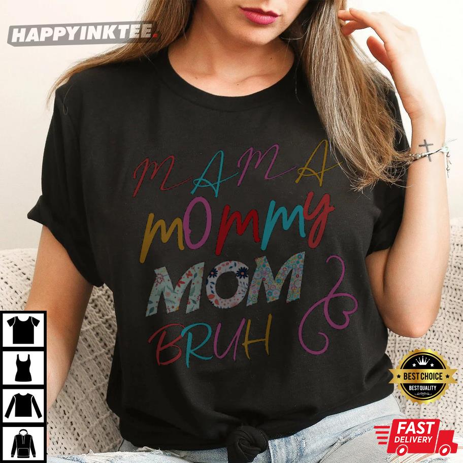 Womens I Went From Mama To Mommy To Mom To Bruh Mother’s Day Best T-shirt