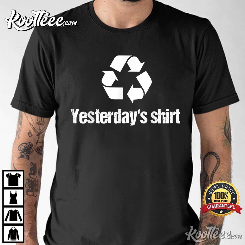 Yesterday’s Funny Recycling Lazy Joke Dirty T-shirt