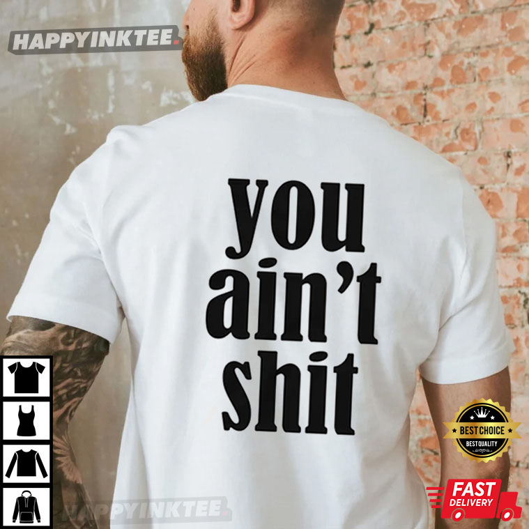 You Ain’t Shit Trendy T-shirt